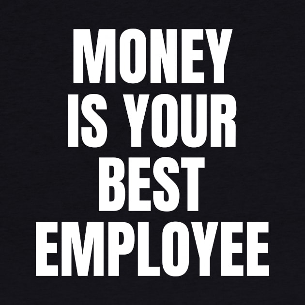 Money Is Your Best Employee by OldCamp